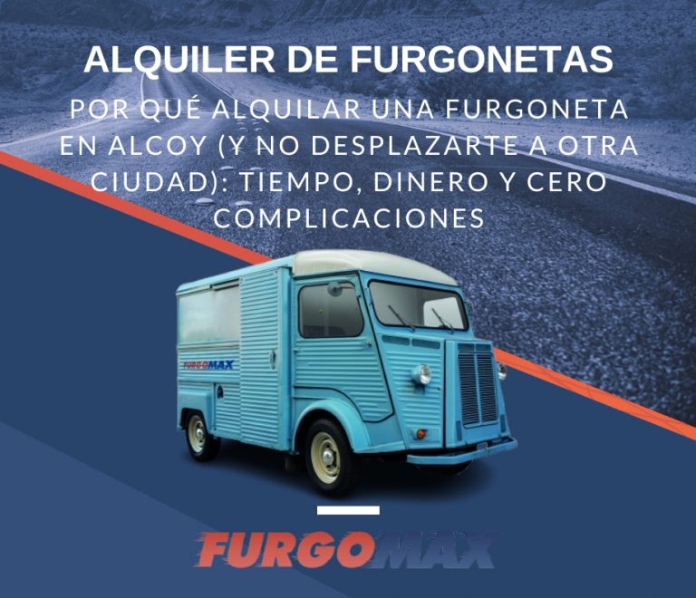 Por qué alquilar una furgoneta en Alcoy (y no desplazarte a otra ciudad): tiempo, dinero y cero complicaciones