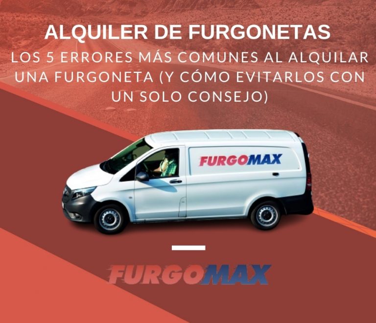 Los 5 errores más comunes al alquilar una furgoneta (y cómo evitarlos con un solo consejo)